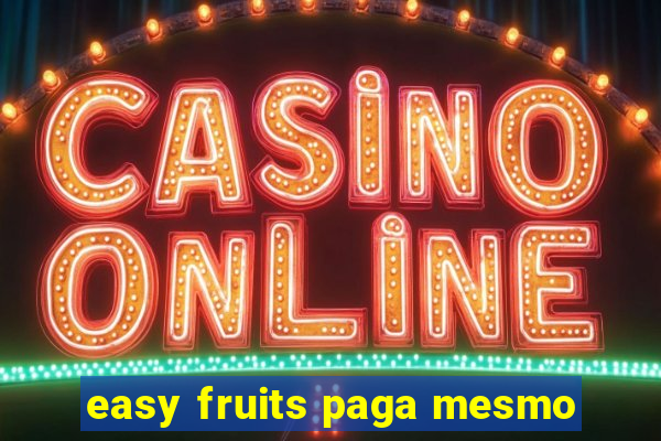 easy fruits paga mesmo